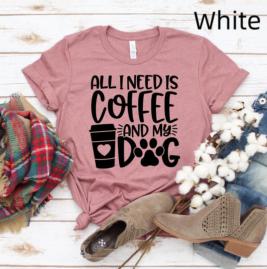 All I Need is Coffee And My Dog - T-shirt