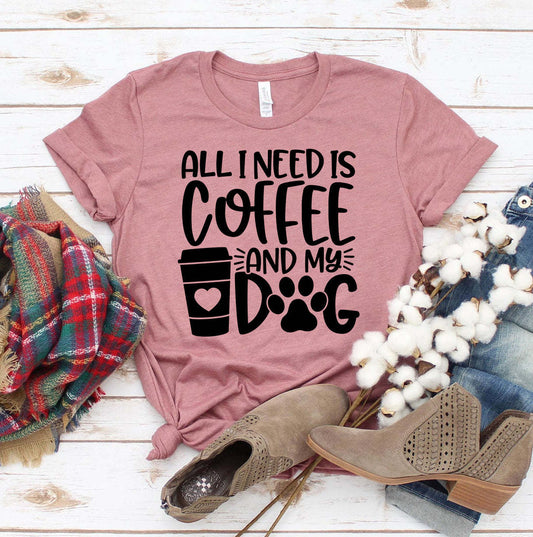 All I Need is Coffee And My Dog - T-shirt